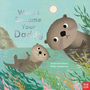 Nosy Crow Ltd When I Became Your Daddy