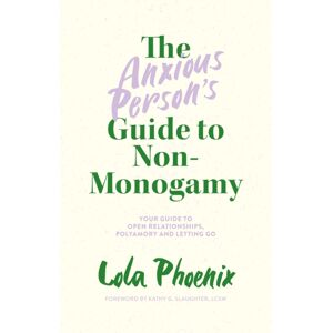 Jessica Kingsley Publishers The Anxious Person’s Guide To Non-Monogamy : Your Guide To Open Relationships, Polyamory And Letting Go