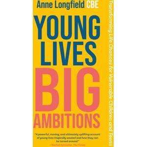 Jessica Kingsley Publishers Young Lives, Big Ambitions : Transforming Life Chances For Vulnerable Children And Teens