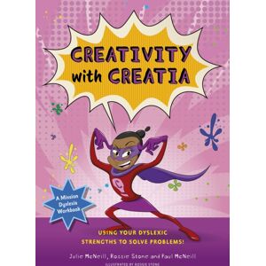 Jessica Kingsley Publishers Mission Dyslexia: Creativity With Creatia : Using Your Dyslexic Strengths To Solve Problems!