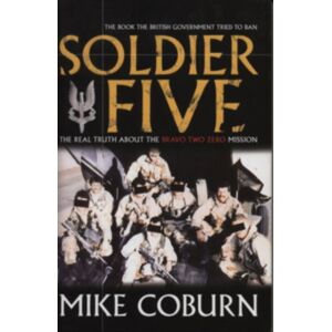 Transworld Publishers Ltd Soldier Five : The Real Truth About The Bravo Two Zero Mission