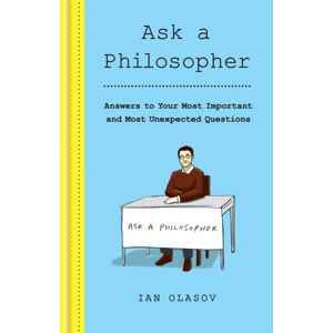 Octopus Publishing Group Ask A Philosopher : Answers To Your Most Important – And Most Unexpected – Questions