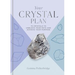 Octopus Publishing Group Your Crystal Plan : 75 Crystals To Unblock Your Path And Achieve Your Purpose