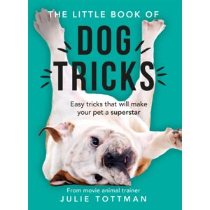 Orion Publishing Co The Little Book Of Dog Tricks : Easy Tricks That Will Give Your Pet The Spotlight They Deserve