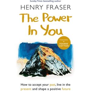 Orion Publishing Co The Power In You : How To Accept Your Past, Live In The Present And Shape A Positive Future