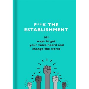 Orion Publishing Co F**k The Establishment : 101 Ways To Get Your Voice Heard And Change The World