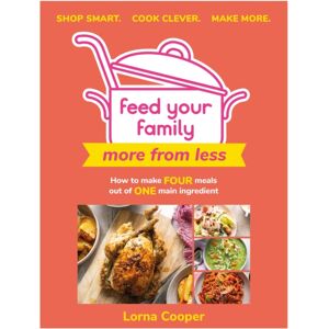 Orion Publishing Co Feed Your Family: More From Less - Shop . Cook Clever. Make More. : How To Make Four Meals Out Of One Main Ingredient.