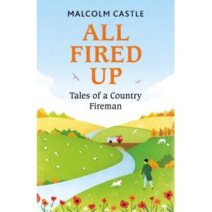 Orion Publishing Co All Fired Up : Tales Of A Country Fireman