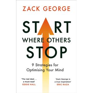 Orion Publishing Co Start Where Others Stop : 9 Strategies For Optimising Your Mind From The Star Of Bbc'S Gladiators