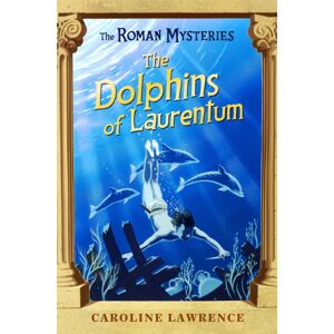 Hachette Children's Group The Roman Mysteries: The Dolphins Of Laurentum : Book 5