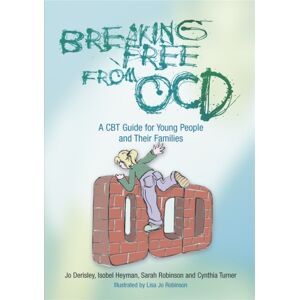 Jessica Kingsley Publishers Breaking Free From Ocd : A Cbt Guide For Young People And Their Families