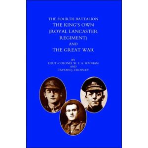Naval & Military Press Ltd Fourth Battalion The Kings'S Own (Royal Lancaster Regiment) And The Great War