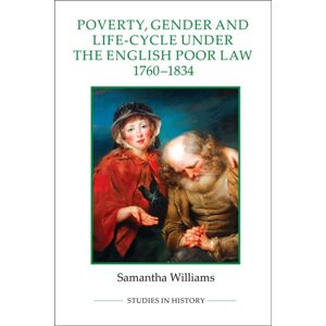 Boydell & Brewer Ltd Poverty, Gender And Life-Cycle Under The English Poor Law, 1760-1834
