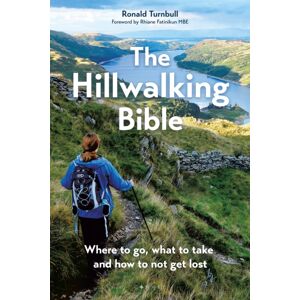Bloomsbury Publishing PLC The Hillwalking Bible : Where To Go, What To Take And How To Not Get Lost