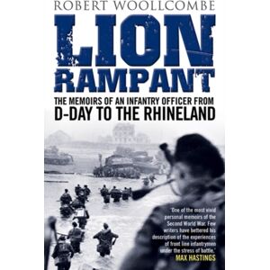 Bonnier Books Ltd Lion Rampant : The Memoirs Of An Infantry Officer From D-Day To The Rhineland