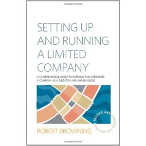 Little, Brown Book Group Setting Up And Running A Limited Company 5th Edition : A Comprehensive Guide To Forming And Operating A Company As A Director And Shareholder