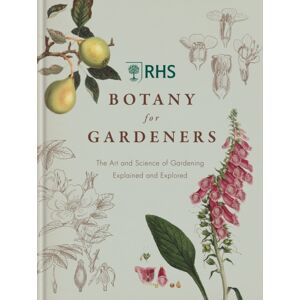 Octopus Publishing Group Rhs Botany For Gardeners : The Art And Science Of Gardening Explained & Explored
