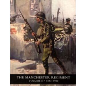 Naval & Military Press Ltd History Of The Manchester Regiment (63rd And 96th Regiments): Volumes I (1758-1883) And Ii (1883-1922) : V. I And Ii