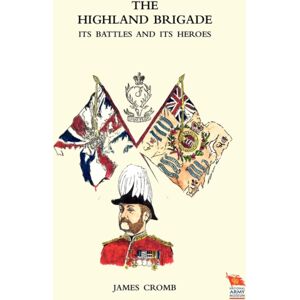 Naval & Military Press Ltd Highland Brigade Its Battles And Its Heroes