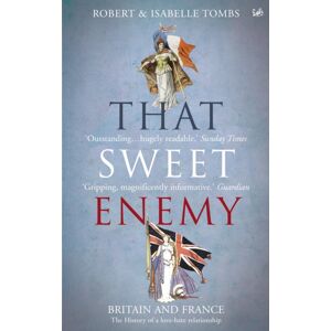 Vintage Publishing That Sweet Enemy : The British And The French From The Sun King To The Present
