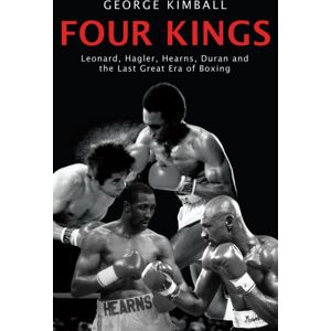 Transworld Publishers Ltd Four Kings : The Intoxicating And Captivating Tale Of Four Men Who Changed The Face Of Boxing From Award-Winning Sports Writer George Kimball