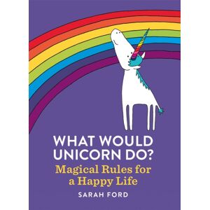 Octopus Publishing Group What Would Unicorn Do?