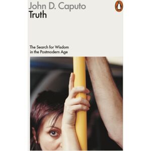 Penguin Books Ltd Truth : The Search For Wisdom In The Postmodern Age
