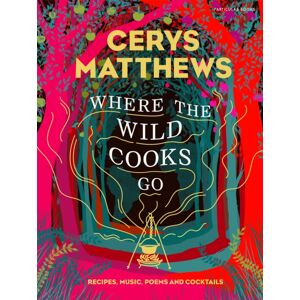 Penguin Books Ltd Where The Wild Cooks Go : Recipes, Music, Poetry, Cocktails