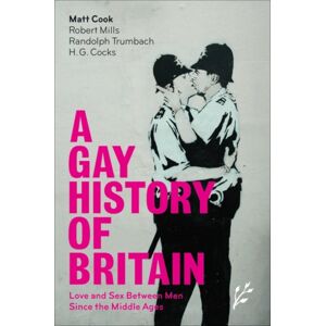 Bloomsbury Publishing Plc A Gay History Of Britain : Love And Sex Between Men Since The Middle Ages