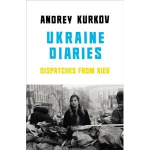 Vintage Publishing Ukraine Diaries : Dispatches From Kiev