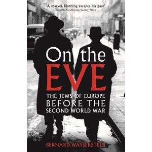 Profile Books Ltd On The Eve : The Jews Of Europe Before The Second World War