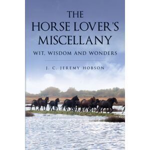 Quiller Publishing Ltd The Horse Lover'S Miscellany : Wit, Wisdom And Wonders