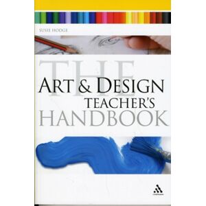 Bloomsbury Publishing PLC The Art And Design Teacher'S Handbook