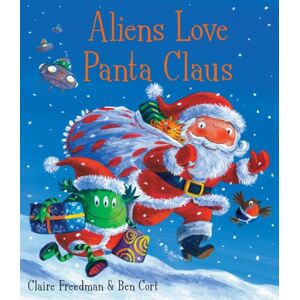 Simon & Schuster Ltd Aliens Love Panta Claus : The Perfect Christmas Book For All Three Year Olds, Four Year Olds, Five Year Olds And Six Year Olds Who Want To Laugh Their Festive Pants Off! Part Of The selling Aliens
