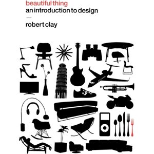 Bloomsbury Publishing PLC Beautiful Thing : An Introduction To Design