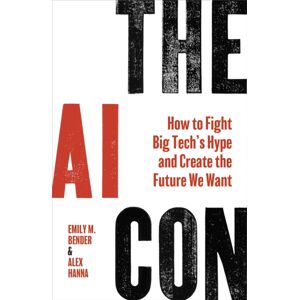 Vintage Publishing The Ai Con : How To Fight Big Tech’s Hype And Create The Future We Want