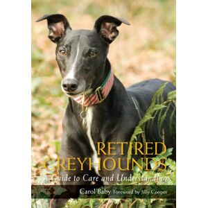 The Crowood Press Ltd Retired Greyhounds : A Guide To Care And Understanding