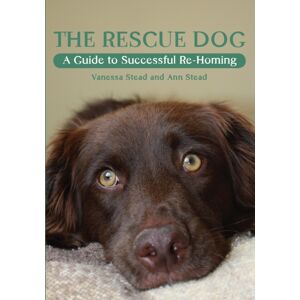 The Crowood Press Ltd The Rescue Dog : A Guide To Successful Re-Homing
