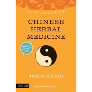 Jessica Kingsley Publishers Principles Of Chinese Herbal Medicine : What It Is, How It Works, And What It Can Do For You