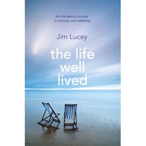 Transworld Publishers Ltd The Life Well Lived : Therapeutic Paths To Recovery And Wellbeing