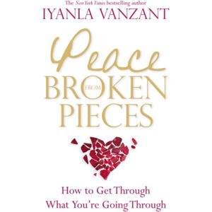 Hay House UK Ltd Peace From Broken Pieces : How To Get Through What You'Re Going Through
