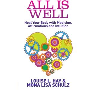 Hay House UK Ltd All Is Well : Heal Your Body With Medicine, Affirmations And Intuition