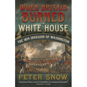 John Murray Press When Britain Burned The White House : The 1814 Invasion Of Washington