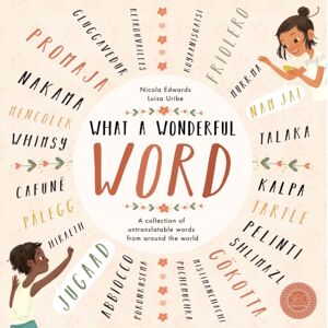 Little Tiger Press Group What A Wonderful Word : A Collection Of Untranslatable Words From Around The World