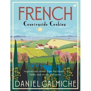 Watkins Media Limited French Countryside Cooking : Inspirational Dishes From The Forests, Fields And Shores Of France