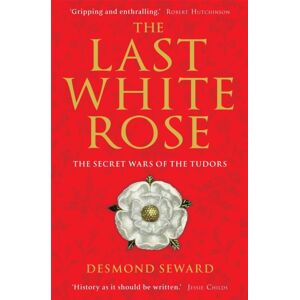 Little, Brown Book Group The Last White Rose : The Secret Wars Of The Tudors