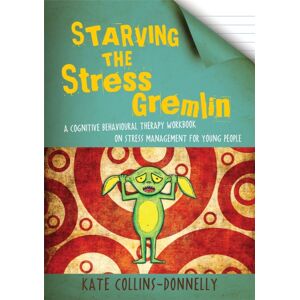 Jessica Kingsley Publishers Starving The Stress Gremlin : A Cognitive Behavioural Therapy Workbook On Stress Management For Young People