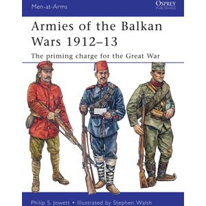 Bloomsbury Publishing PLC Armies Of The Balkan Wars 1912–13 : The Priming Charge For The Great War