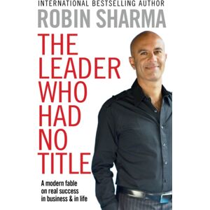 Simon & Schuster Ltd The Leader Who Had No Title : A Modern Fable On Real Success In Business And In Life