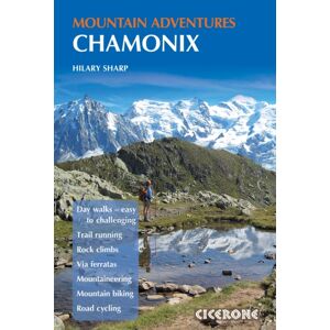 Cicerone Press Chamonix Mountain Adventures : Summer Routes For A Multi-Activity Holiday In The Shadow Of Mont Blanc